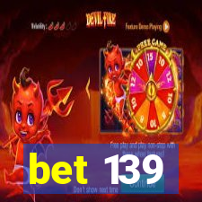 bet 139
